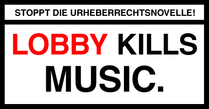 Lobby kills Music. Stoppt die Urheberrechtsnovelle!